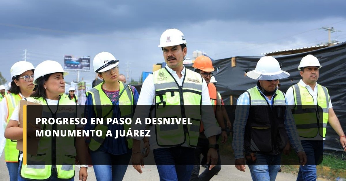 Avanza la construcción del Paso a Desnivel Monumento a Juárez con supervisión de Ray Chagoya