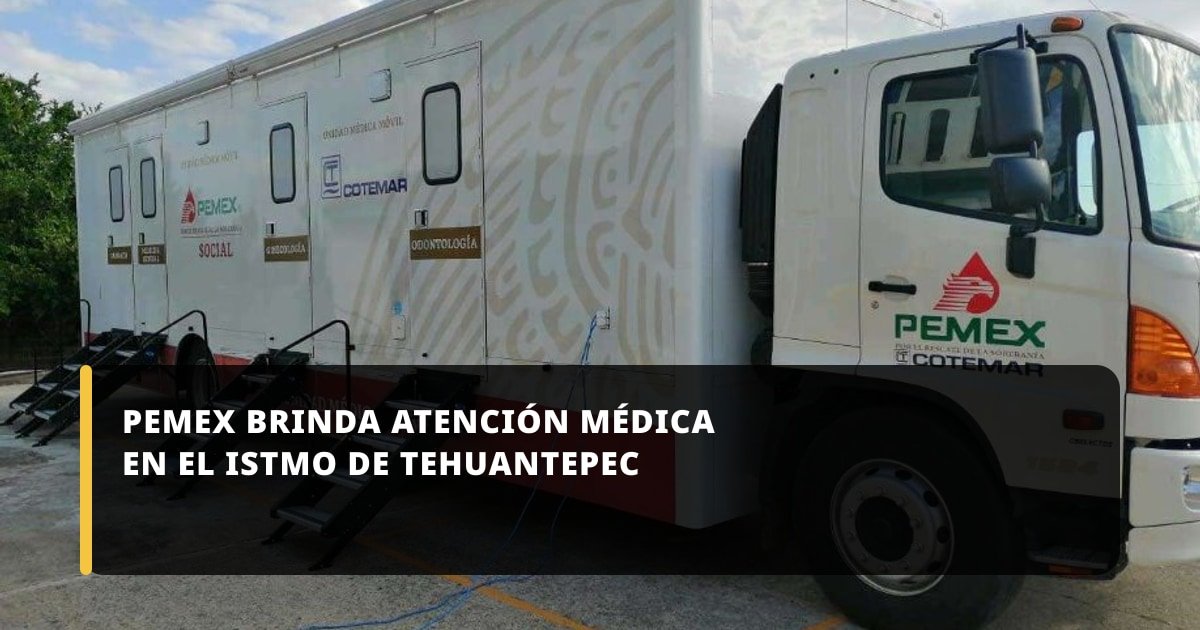 Pemex ofrece servicios de salud en comunidades del Istmo de Tehuantepec para fortalecer bienestar local